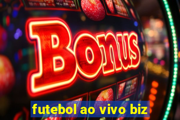 futebol ao vivo biz